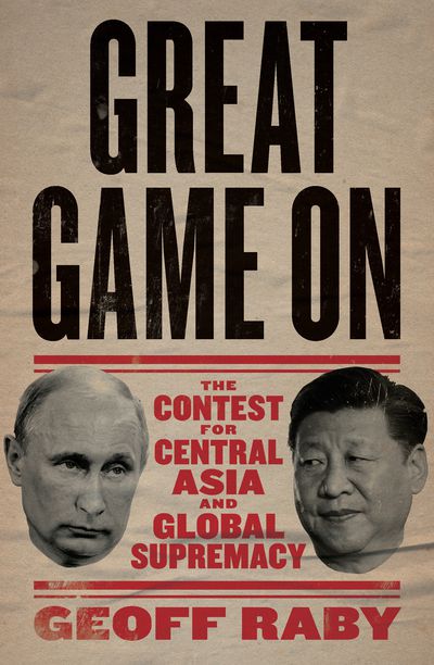 Great Game On: The contest for central Asia and global supremacy